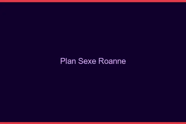 Plan sexe Roanne