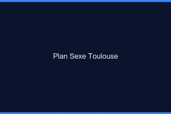 Plan sexe Toulouse