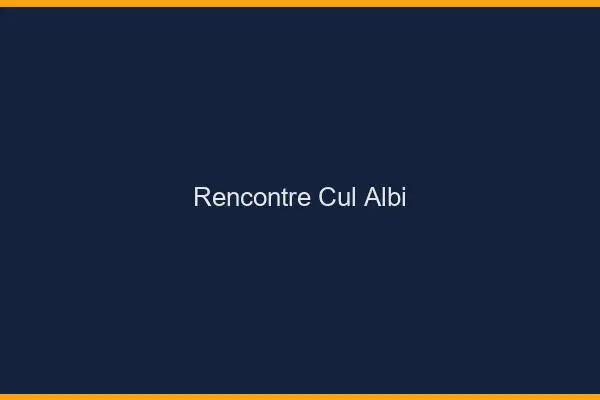 Rencontre cul Albi