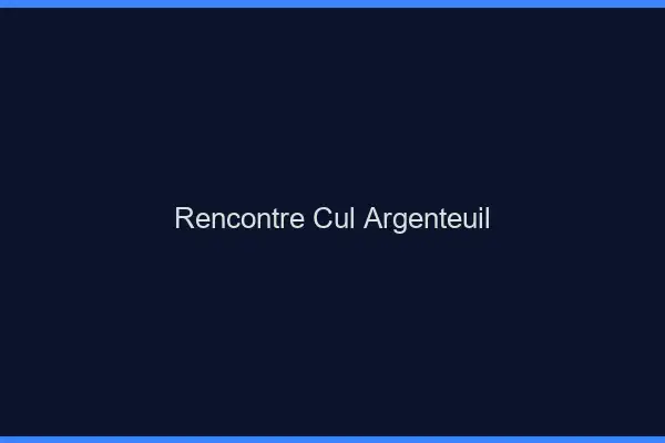 Rencontre cul Argenteuil