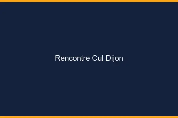 Rencontre cul Dijon