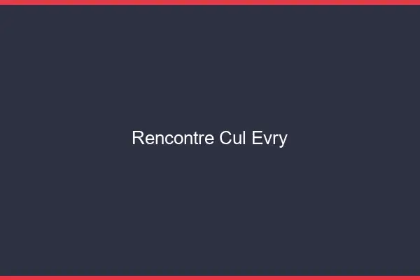 Rencontre cul Évry
