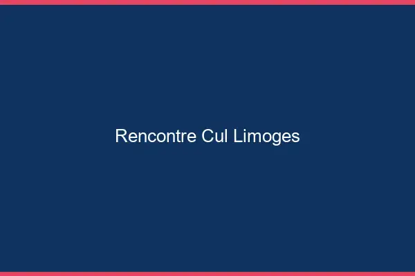 Rencontre cul Limoges