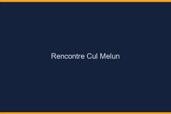 Rencontre cul Melun