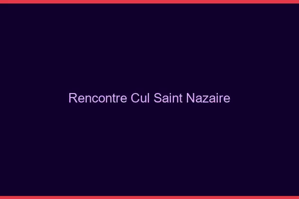 Rencontre cul Saint-Nazaire