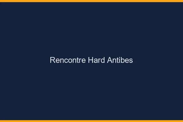 Rencontre hard Antibes