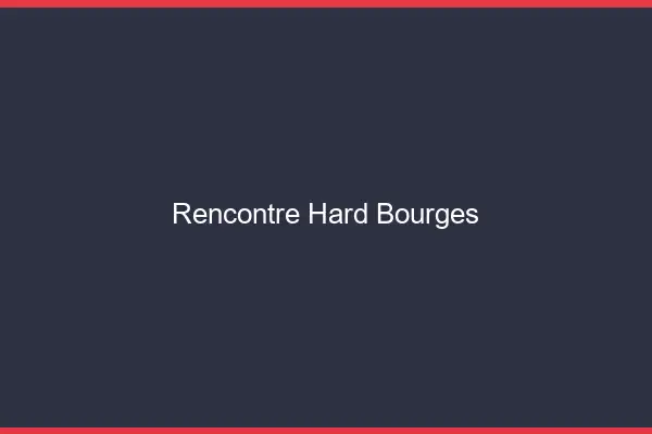 Rencontre hard Bourges