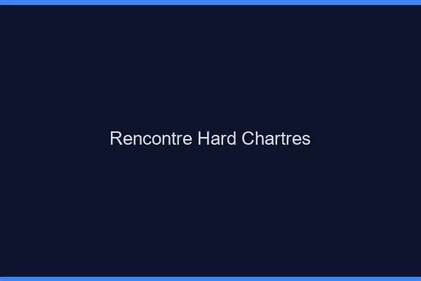 Rencontre hard Chartres