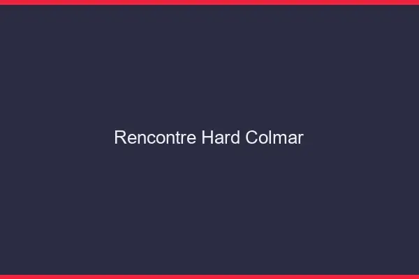 Rencontre hard Colmar