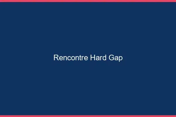 Rencontre hard Gap