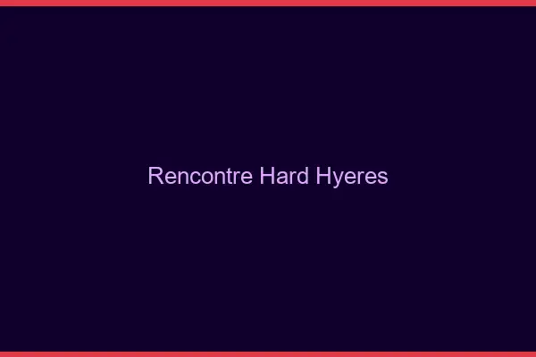 Rencontre hard Hyères