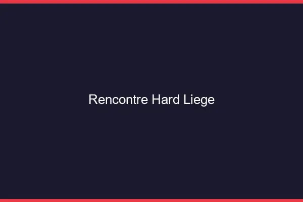 Rencontre hard Liège