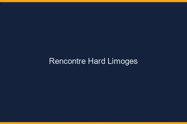 Rencontre hard Limoges