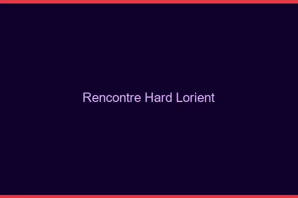 Rencontre hard Lorient