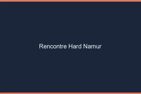 Rencontre hard Namur