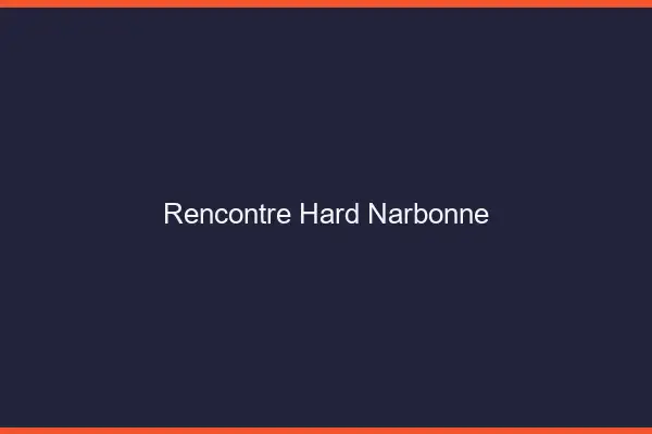 Rencontre hard Narbonne