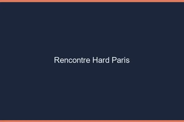 Rencontre hard Paris