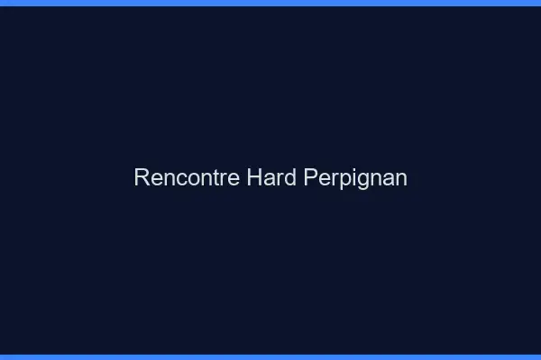 Rencontre hard Perpignan