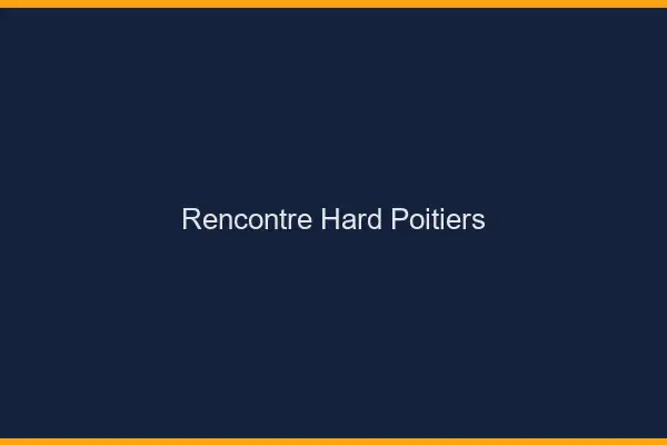 Rencontre hard Poitiers
