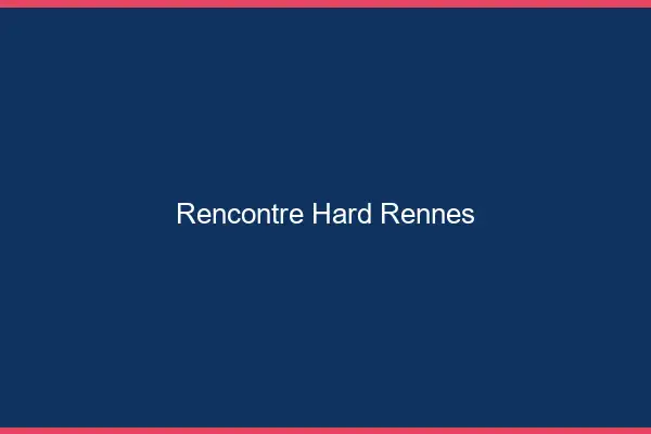 Rencontre hard Rennes