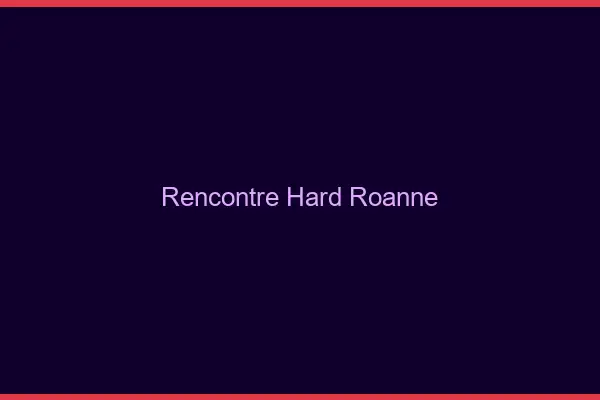 Rencontre hard Roanne