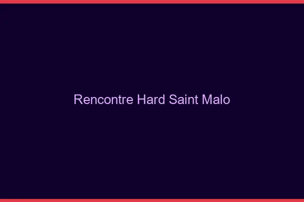 Rencontre hard Saint-Malo