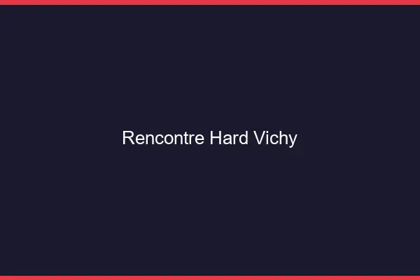 Rencontre hard Vichy