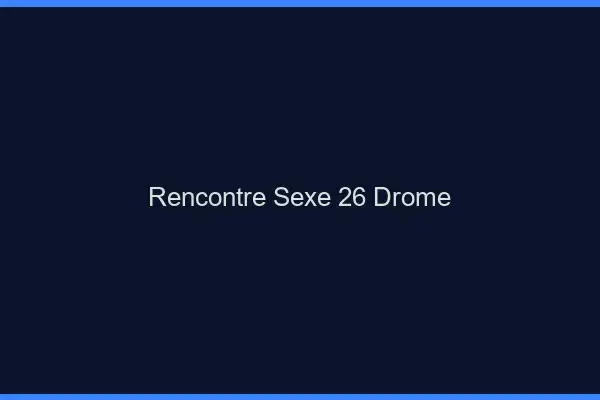 Rencontre sexe 26 drôme
