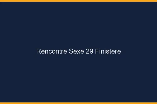 Rencontre sexe 29 finistère