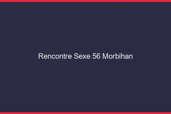 Rencontre sexe 56 morbihan
