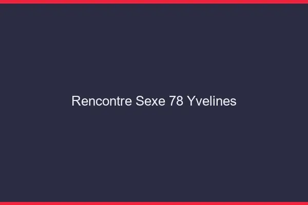 Rencontre sexe 78 yvelines