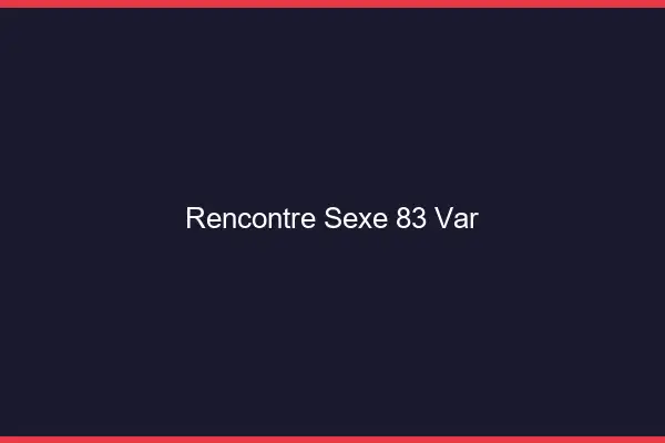 Rencontre sexe 83 var