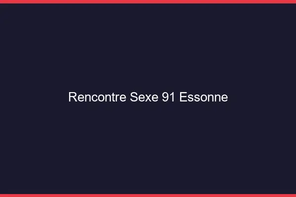 Rencontre sexe 91 essonne