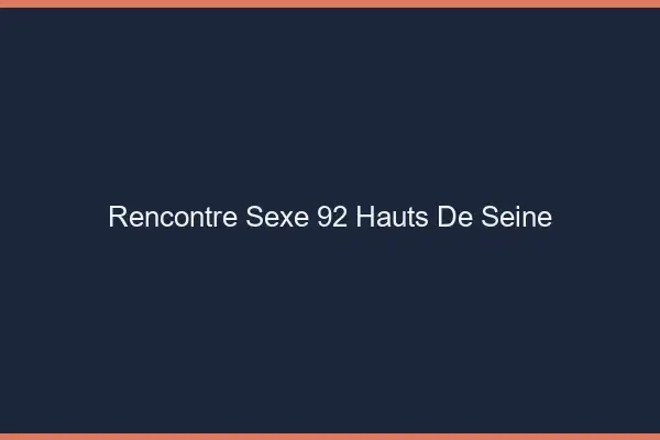 Rencontre sexe 92 hauts-de-seine