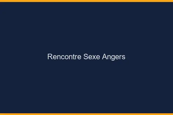 Rencontre sexe Angers