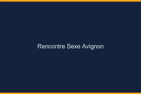 Rencontre sexe Avignon