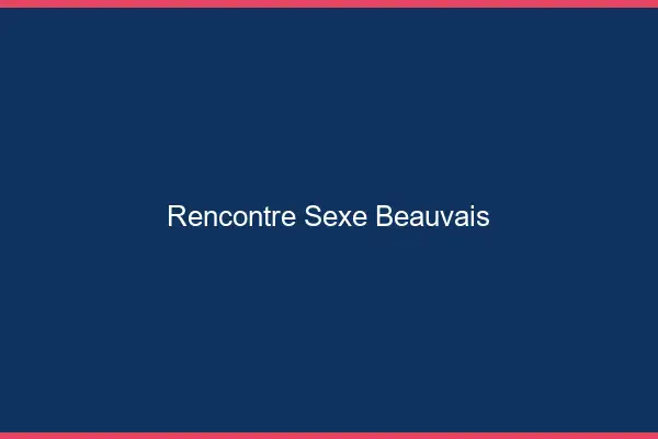 Rencontre sexe Beauvais