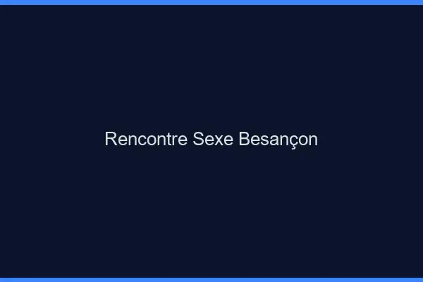Rencontre sexe Besançon