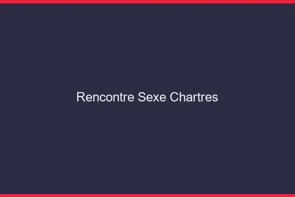 Rencontre sexe Chartres