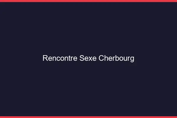 Rencontre sexe Cherbourg