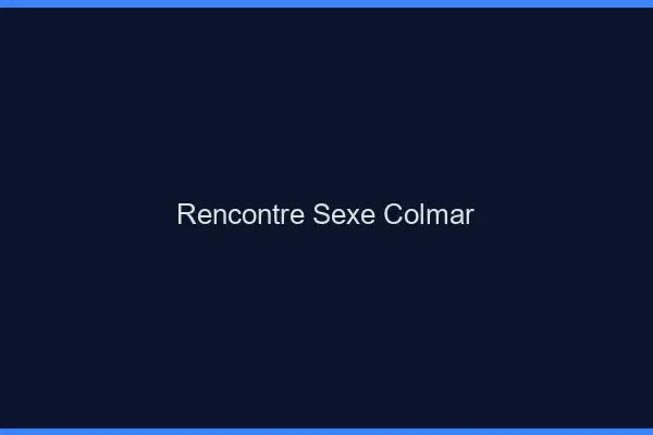 Rencontre sexe Colmar