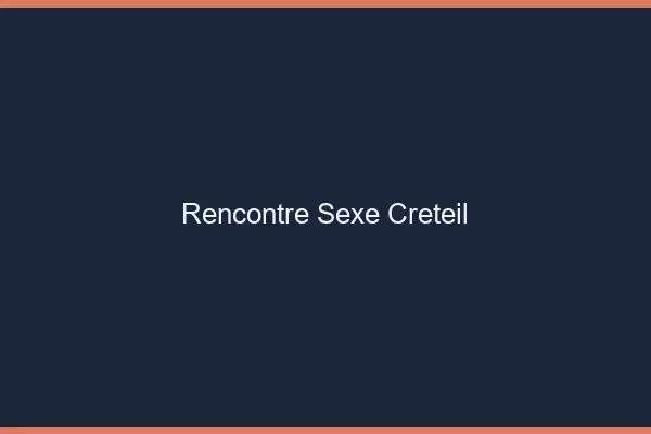 Rencontre sexe Créteil