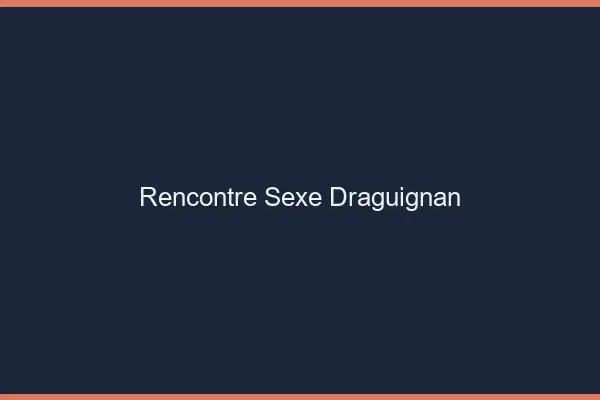 Rencontre sexe Draguignan