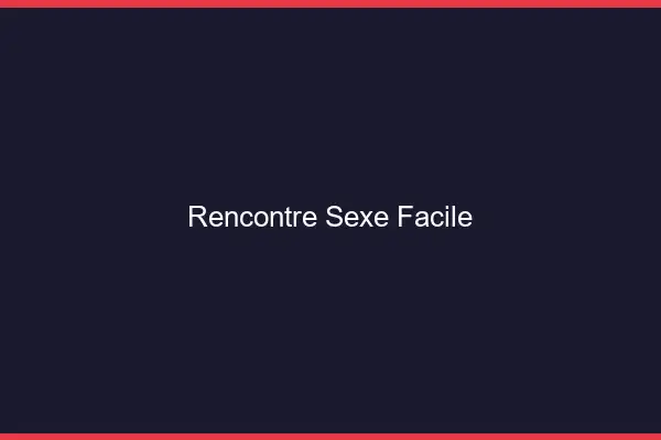 Rencontre sexe facile