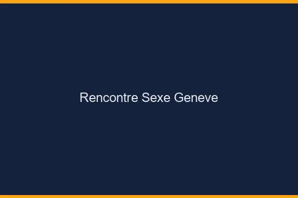 Rencontre sexe Genève