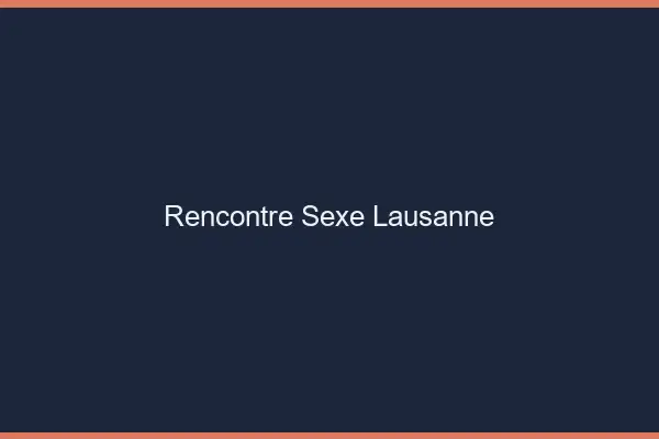 Rencontre sexe Lausanne