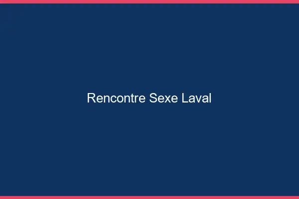Rencontre sexe Laval