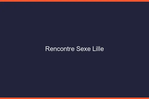 Rencontre sexe Lille