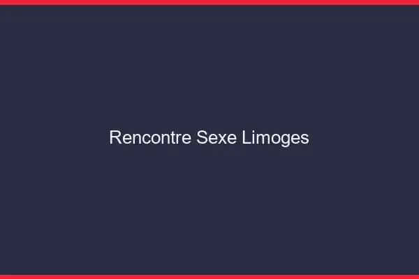 Rencontre sexe Limoges