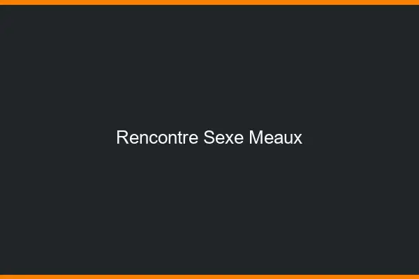 Rencontre sexe Meaux